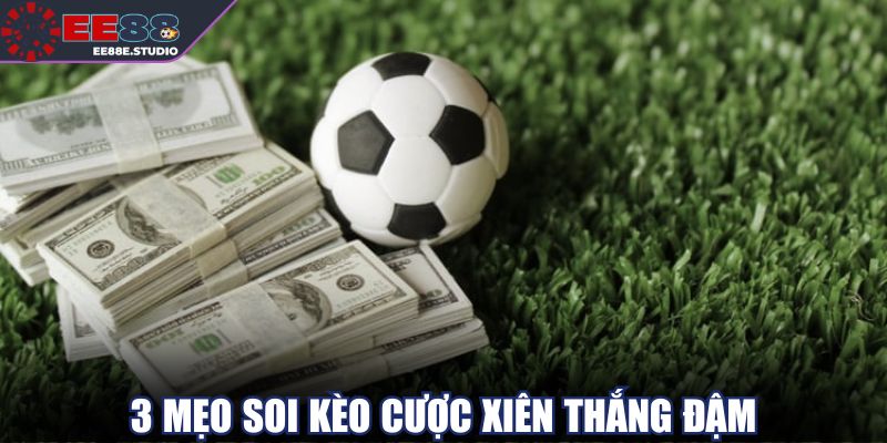 3 mẹo soi kèo cược xiên thắng đậm
