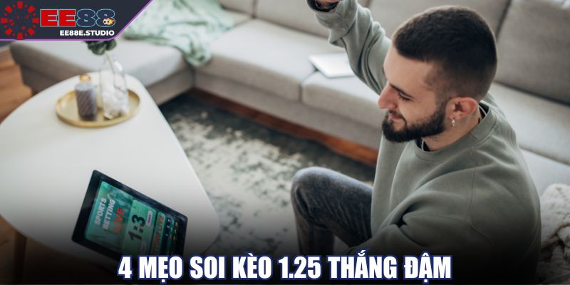 4 mẹo soi kèo 1.25 thắng đậm