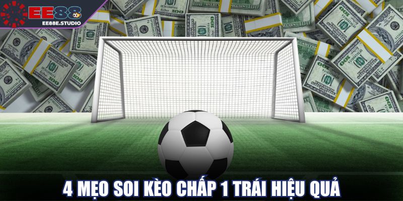 4 mẹo soi kèo chấp 1 trái hiệu quả 4 mẹo soi kèo chấp 1 trái hiệu quả