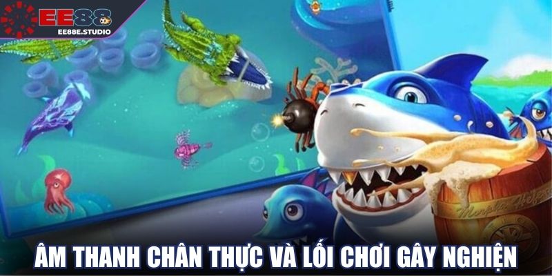 Âm thanh chân thực và lối chơi gây nghiện