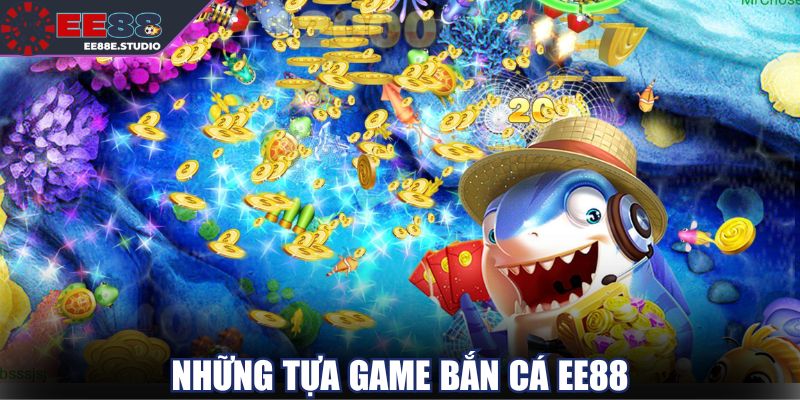 Bắn cá EE88 nổi bật với loạt game được săn đón nhất Bắn cá EE88 nổi bật với loạt game được săn đón nhất
