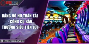 Bảng Nổ Hũ Thần Tài - Công Cụ Săn Thưởng Siêu Tiện Lợi