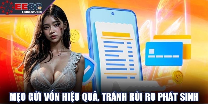 Bỏ túi mẹo gửi vốn hiệu quả, tránh rủi ro phát sinh