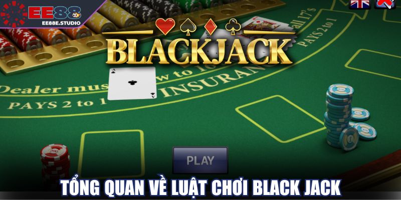 Cách chơi Black Jack và quy tắc cơ bản cho người mới