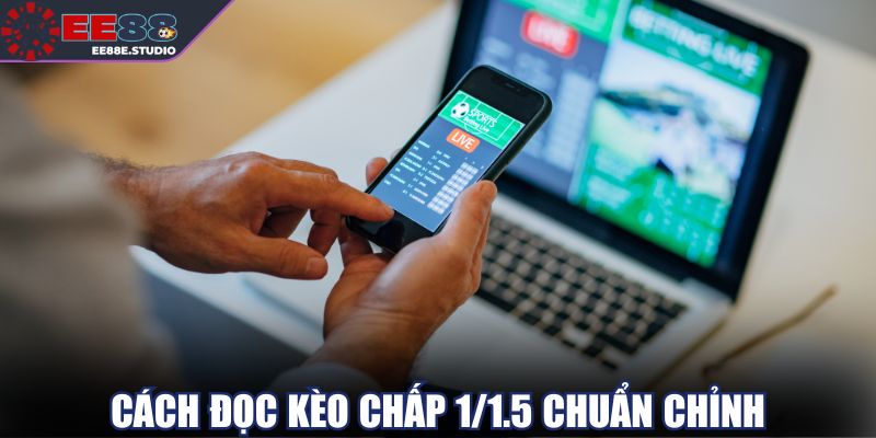 Cách đọc kèo chấp 1/1.5 chuẩn chỉnh