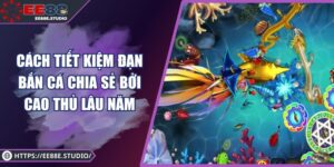 Cách Tiết Kiệm Đạn Bắn Cá Chia Sẻ Bởi Cao Thủ Lâu Năm