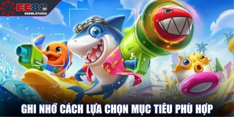 Ghi nhớ cách lựa chọn mục tiêu phù hợp