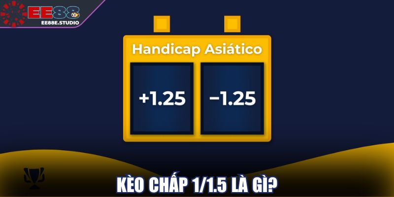 Kèo chấp 1/1.5 là gì?