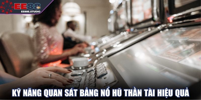 Kỹ năng quan sát bảng nổ hũ Thần Tài hiệu quả