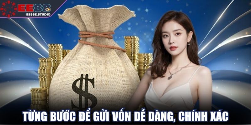 Làm theo từng bước để gửi vốn dễ dàng, chính xác