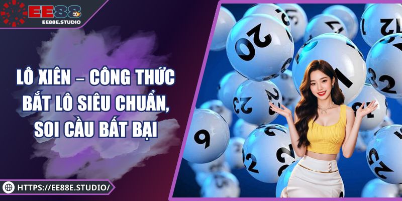 Lô Xiên – Công Thức Bắt Lô Siêu Chuẩn, Soi Cầu Bất Bại