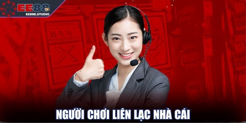 Người chơi liên lạc nhà cái để giải quyết thắc mắc Người chơi liên lạc nhà cái để giải quyết thắc mắc