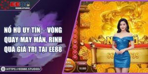Nổ Hũ Uy Tín – Vòng Quay May Mắn, Rinh Quà Giá Trị Tại EE88