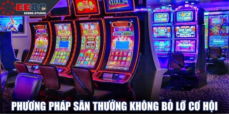 Phương pháp săn thưởng không bỏ lỡ cơ hội