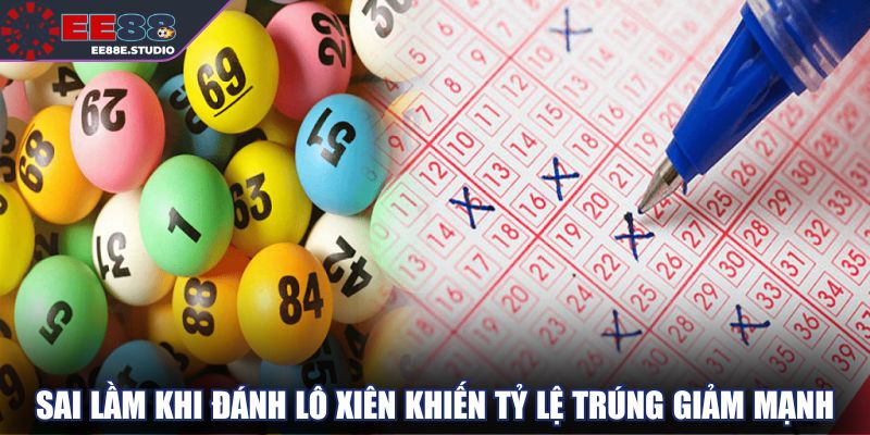 Sai lầm khi đánh lô xiên khiến tỷ lệ trúng giảm mạnh