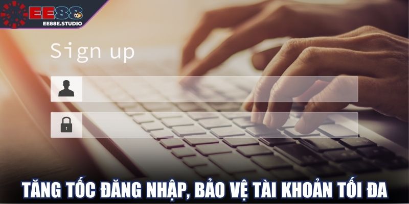 Tăng tốc đăng nhập, bảo vệ tài khoản EE88 tối đa