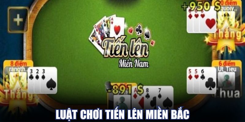Tiến lên miền Bắc và những quy tắc chuẩn cần ghi nhớ
