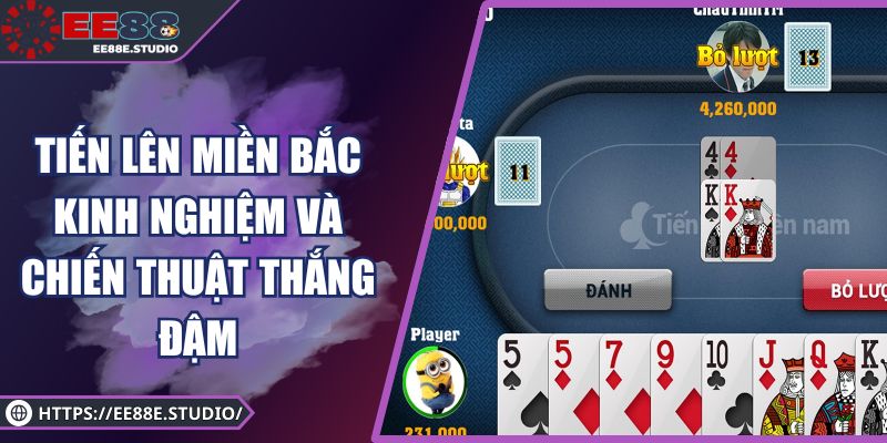 Tiến Lên Miền Bắc – Kinh Nghiệm Và Chiến Thuật Thắng Đậm
