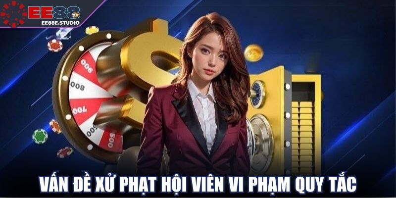 Vấn đề xử phạt hội viên vi phạm quy tắc