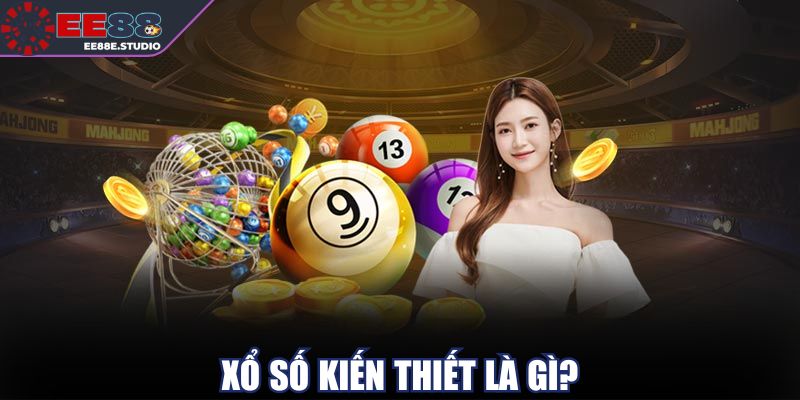 Xổ số kiến thiết là gì?