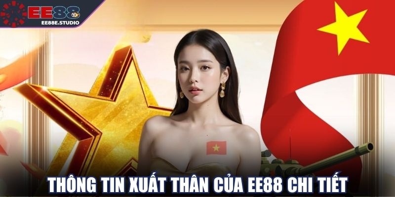 Thông tin xuất thân của EE88 chi tiết Thông tin xuất thân của EE88 chi tiết